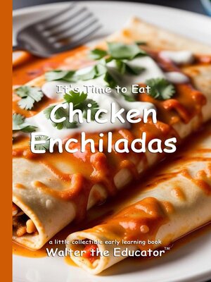 cover image of It's Time to Eat Chicken Enchiladas
